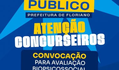 Prefeitura de Floriano convoca candidatos para avaliação biopsicossocial do concurso público