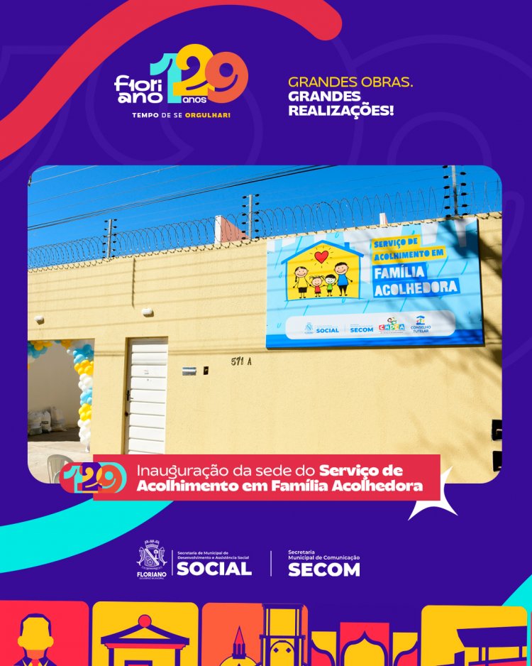 129 anos: Prefeitura de Floriano inaugura sede do Serviço de Acolhimento em Família Acolhedora