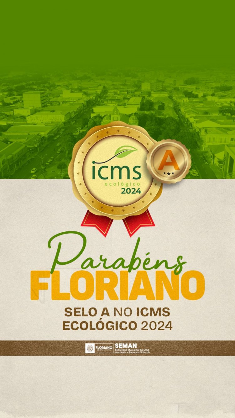 Prefeitura de Floriano recebe, pela 4ª vez, o ‘Selo Ambiental A’ do ICMS Ecológico