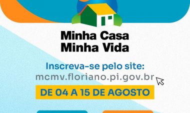 Prefeitura de Floriano lança edital de inscrições para o Programa Minha Casa, Minha Vida