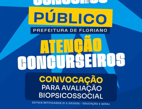Prefeitura de Floriano convoca candidatos para avaliação biopsicossocial do concurso público